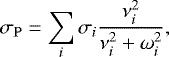 \begin{equation*} \sigma_{\mathrm{P}} = \sum\limits_i \sigma_i \frac{\nu_i^2}{\nu_i^2 &#x002B; \omega_i^2} , \end{equation*}