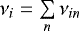 $\nu_i = \sum\limits_n \nu_{in}$