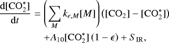 \begin{eqnarray*}\frac{ {\rm{d}} [\mathrm{CO}_2^*] }{ {\rm{d}}t } &=& \left( \sum\limits_M k_{e,M} [M] \right) \left( [\mathrm{CO}_2] - [\mathrm{CO}_2^*] \right) \nonumber \\ & & &#x002B; A_{10} [ \mathrm{CO}_2^* ] \left( 1 - \epsilon \right) &#x002B; S_{\mathrm{IR}} , \end{eqnarray*}