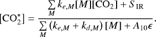 \begin{equation*}\left[ \mathrm{CO}_2^* \right] = \frac{ \sum\limits_M k_{e,M} [M] [\mathrm{CO}_2] &#x002B; S_{\mathrm{IR}} }{ \sum\limits_M \left( k_{e,M} &#x002B; k_{d,M} \right) [M] &#x002B; A_{10} \epsilon } . \end{equation*}