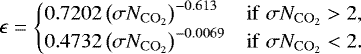 \begin{equation*}\epsilon = \begin{cases} 0.7202 \left( \sigma N_{\mathrm{CO_2}} \right)^{-0.613} & \mathrm{if} \hspace{1mm} \sigma N_{\mathrm{CO_2}} > 2 , \\ 0.4732 \left( \sigma N_{\mathrm{CO_2}} \right)^{-0.0069} & \mathrm{if} \hspace{1mm} \sigma N_{\mathrm{CO_2}} < 2 . \\ \end{cases} \end{equation*}