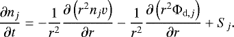 \begin{equation*}\frac{\partial n_j}{ \partial t} = - \frac{1}{r^2} \frac{\partial \left( r^2 n_j v \right) }{\partial r} - \frac{1}{r^2} \frac{\partial \left( r^2 {\mathrm{\Phi}}_{\mathrm{d},j} \right) }{\partial r} &#x002B; S_j . \end{equation*}