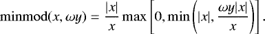 \begin{equation*} \mathrm{minmod}( x , \omega y ) = \frac{|x|}{x} \max \left[ 0 , \min \left( |x| , \frac{\omega y |x|}{x} \right) \right]. \end{equation*}