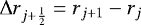 ${\mathrm{\Delta}} r_{j&#x002B;\frac{1}{2}} = r_{j&#x002B;1} - r_j$