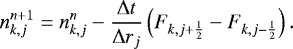 \begin{equation*}n_{k,j}^{n&#x002B;1} = n_{k,j}^n - \frac{{\mathrm{\Delta}} t}{{\mathrm{\Delta}} r_j} \left( F_{k,j&#x002B;\frac{1}{2}} - F_{k,j-\frac{1}{2}} \right). \end{equation*}