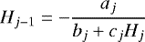 \begin{equation*}H_{j-1} = - \frac{a_j}{b_j &#x002B; c_j H_j} \end{equation*}