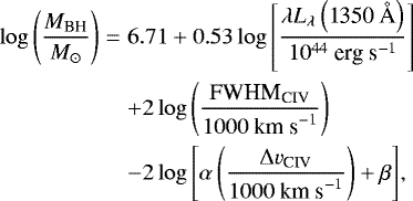 \begin{eqnarray*}\log{\left( \frac{M_{\textrm{BH}}}{{M}_{\odot}} \right)} &=& 6.71 &#x002B; 0.53 \log{\left[ \frac{\lambda L_{\lambda}\left( \textrm{1350~\AA} \right)}{10^{44}\mbox{ erg s}^{-1}} \right]}\nonumber\\ && &#x002B; 2 \log{\left( \frac{\textrm{FWHM}_{\textrm{CIV}}}{1000\mbox{ km s}^{-1}} \right)} \nonumber\\ &&- 2 \log{\left[ \alpha \left( \frac{{\rm{\Delta}} v_{\textrm{CIV}}}{1000\mbox{ km s}^{-1}} \right) &#x002B; \beta \right]}, \end{eqnarray*}