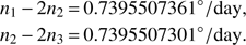 $$ \begin{aligned} n_1\,{-}\,2n_2\,{=}\,0.7395507361^{\circ }/\mathrm{day},\nonumber \\ n_2\,{-}\,2n_3\,{=}\,0.7395507301^{\circ }/\mathrm{day}. \end{aligned} $$