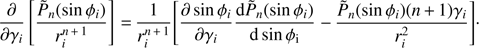 $$ \frac{\partial }{\partial {{\gamma }_{i}}}\left[ \frac{{{{\tilde{P}}}_{n}}(\sin {{\varphi }_{i}})}{r_{i}^{n+1}} \right]=\frac{1}{r_{i}^{n+1}}\left[ \frac{\partial \sin {{\varphi }_{i}}}{\partial {{\gamma }_{i}}}\frac{\text{d}{{{\tilde{P}}}_{n}}(\sin {{\varphi }_{i}})}{\text{d}\sin {{\varphi }_{\text{i}}}}-\frac{{{{\tilde{P}}}_{n}}(\sin {{\varphi }_{i}})(n+1){{\gamma }_{i}}}{r_{i}^{2}} \right]\cdot $$