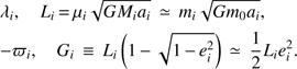 $$ \begin{aligned}& \lambda _i, \quad L_i\,{=}\,\mu _i \sqrt{G M_i a_i}\,\simeq \,m_i \sqrt{G m_0 a_i},\nonumber \\& {-}\varpi _i, \quad G_i\,\equiv \,L_i \left(1\,{-}\,\sqrt{1\,{-}\,e_i^2}\right)\,\simeq \,\frac{1}{2}L_i e_i^2. \end{aligned} $$
