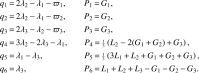 $$ \begin{aligned} q_1& \,{=}\,2\lambda _2\,{-}\,\lambda _1\,{-}\,\varpi _1, \quad \quad P_1\,{=}\,G_1, \nonumber \\ q_2& \,{=}\,2\lambda _2\,{-}\,\lambda _1\,{-}\,\varpi _2, \quad \quad P_2\,{=}\,G_2, \nonumber \\ q_3& \,{=}\,2\lambda _3\,{-}\,\lambda _2\,{-}\,\varpi _3, \quad \quad P_3\,{=}\,G_3, \nonumber \\ q_4& \,{=}\,3\lambda _2\,{-}\,2\lambda _3\,{-}\,\lambda _1, \quad \;\;\; P_4\,{=}\,{\scriptstyle {\frac{1}{3}}}\left(L_2-2(G_1\,{+}\,G_2)\,{+}\,G_3\right),\nonumber \\ q_5& \,{=}\,\lambda _1\,{-}\,\lambda _3, \quad \quad \quad \quad \quad \;\, P_5\,{=}\,{\scriptstyle {\frac{1}{3}}}\left(3L_1\,{+}\,L_2\,{+}\,G_1\,{+}\,G_2\,{+}\,G_3\right),\nonumber \\ q_6& \,{=}\,\lambda _3, \quad \quad \quad \quad \quad \quad \quad \quad P_6\,{=}\,L_1\,{+}\,L_2\,{+}\,L_3\,{-}\,G_1\,{-}\,G_2\,{-}\,G_3. \end{aligned} $$