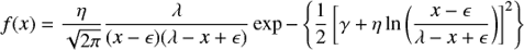 $$ \begin{equation} f(x) = \frac{\eta}{\sqrt{2 \pi}} \frac{\lambda}{(x-\epsilon)(\lambda-x+\epsilon)} \exp{-\left\{\frac{1}{2}\left[ \gamma + \eta \ln\left(\frac{x-\epsilon}{\lambda - x + \epsilon}\right) \right]^2\right\}} \label{SB} \end{equation} $$