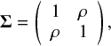 $$ {\bf{\Sigma }} = \left( {\begin{array}{*{20}{c}} 1&\rho \\ \rho &1 \end{array}} \right), $$