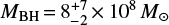 $ M_{\rm BH}\,{=}\,8^{+7}_{-2}\,{\times}\,10^8\,M_\odot $