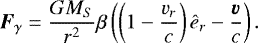 \begin{equation*} \vec{F}_{\gamma}=\frac{GM_S}{r^2}\beta \left(\left(1-\frac{v_r}{c}\right)\hat{e}_r-\frac{\vec{v}}{c}\right).\end{equation*}