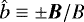 $\hat{b}\equiv\pm\vec{B}/B$