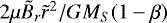 $2\mu\tilde{B}_r\tilde{r}^2/GM_S(1-\beta)$