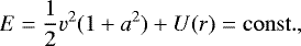 \begin{equation*} E=\frac{1}{2}v^2(1&#x002B;a^2)&#x002B;U(r)={\rm{const}}.,\end{equation*}