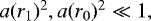 $a(r_1)^2,a(r_0)^2\ll 1,$