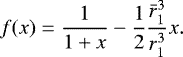 \begin{equation*} f(x)=\frac{1}{1&#x002B;x}-\frac{1}{2}\frac{\bar{r}_1^3}{r_1^3} x.\end{equation*}