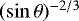 $(\sin \theta)^{-2/3}$