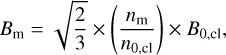 $$ B_\mathrm m=\sqrt{\frac23}\times{(\frac{n_\mathrm m}{n_{0,\text{cl}}})}\times B_{0,\text{cl}}, $$