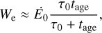 $$ W_\mathrm e\approx{\dot E}_0\frac{\tau_0t_\text{age}}{\tau_0+t_\text{age}}, $$