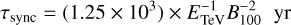 $$ \tau_\text{sync}={(1.25\times10^3)}\times E_\text{TeV}^{-1}B_{100}^{-2}\text{yr} $$