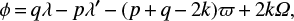 $$\phi\,{=}\,q\lambda\,{-}\,p\lambda \prime \,{-}\,(p\,{+}\,q\,{-}\,2k)\varpi\,{+}\,2k\mathit{\Omega},$$