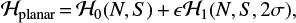 $ \begin{equation} \mathcal{H}_{\rm planar}\,{=}\,\mathcal{H}_0(N,S)\,{+}\,\epsilon\mathcal{H}_1(N,S,2\sigma), \end{equation} $