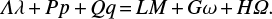 $ \begin{equation} \mathit{\Lambda}\lambda\,{+}\,P p\,{+}\,Q q\,{=}\,LM\,{+}\,G\omega\,{+}\,H\mathit{\Omega}. \end{equation} $