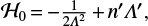 $ \begin{equation} \mathcal{H}_0\,{=}\,{-}\tfrac{1}{2\mathit{\Lambda}^2}\,{+}\,n\prime\mathit{\Lambda}\prime, \end{equation} $