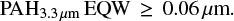 $$ {\rm PAH}_{3.3\,\mu {\rm m}}\,{\rm EQW}\,\geq\,0.06\,\mu {\rm m}. $$