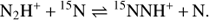 $$ {\mathrm N}_2\mathrm H^++^{15}\mathrm N\leftrightharpoons^{15}\mathrm N\text{NH}^++\mathrm N. $$