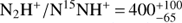 $ {\mathrm N}_2\mathrm H^+/\mathrm N^{15}\mathrm{NH}^+=400_{-65}^{+100} $