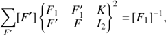 $$ \underset{F'}{\mathrm\Sigma}{[F']}{\left\{ {\begin{array}{lllllllllllllll}{{F_1}}&{F_1^\prime }&K\\{{F^\prime }}&F&{{I_2}}\end{array}} \right\}}^2={[F_1]}^{-1}, $$