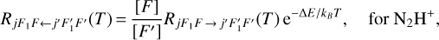 $$ \begin{array}{cc}R_{jF_1F\leftarrow j'F_1^'F'}{(T)=}\frac{\lbrack F\rbrack}{\lbrack F'\rbrack}R_{jF_1F\rightarrow j'F_1^'F'}{(T)}\mathrm e^{-\mathrm\Delta E/k_BT},&\text{for}\,{\mathrm N}_2\mathrm H^+\end{array}, $$