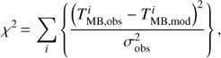 $$ \begin{equation}\chi^2 \,{=}\, \sum_i \left\{\frac{\left(T_{\text{MB,obs}}^i -T_{\text{MB,mod}}^i \right)^2}{\sigma_{\text{obs}}^2} \right\}, \end{equation} $$