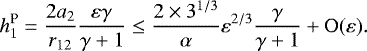 \begin{equation*} h_1^{\text{P}}=\frac{2a_2}{r_{12}}\frac{\varepsilon\gamma}{\gamma&#x002B;1}\leq \frac{2\times 3^{1/3}}{\alpha} \varepsilon^{2/3}\frac{\gamma}{\gamma&#x002B;1} &#x002B;\mathrm{O}(\varepsilon). \end{equation*}