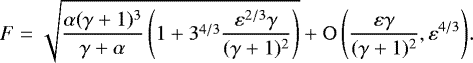 \begin{equation*} F=\sqrt{\frac{\alpha(\gamma&#x002B;1)^{3}}{\gamma&#x002B;\alpha}\left(1&#x002B;3^{4/3}\frac{\varepsilon^{2/3}\gamma}{(\gamma&#x002B;1)^2}\right)}&#x002B;\mathrm{O}\left(\frac{\varepsilon\gamma}{(\gamma&#x002B;1)^2},\varepsilon^{4/3}\right)\hspace{-0.05cm}.\hspace{-0.5cm}\end{equation*}