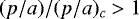 $(p/a)/(p/a)_c>1$