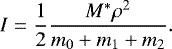 \begin{equation*} I=\frac{1}{2}\frac{M^*\rho^2}{m_0&#x002B;m_1&#x002B;m_2}. \end{equation*}