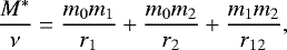 \begin{equation*} \frac{M^*}{\nu}=\frac{m_0m_1}{r_1}&#x002B;\frac{m_0m_2}{r_2}&#x002B;\frac{m_1m_2}{r_{12}}, \end{equation*}
