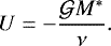 \begin{equation*} U=-\frac{\mathcal{G} M^*}{\nu}. \end{equation*}