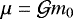 $\mu=\mathcal{G} m_0$