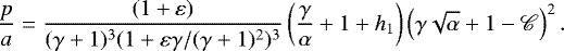 \begin{equation*} \frac{p}{a}=\frac{(1&#x002B;\varepsilon)}{(\gamma&#x002B;1)^3(1&#x002B;\varepsilon\gamma/(\gamma&#x002B;1)^2)^3}\left(\frac{\gamma}{\alpha}&#x002B;1&#x002B;h_1\right)\left(\gamma\sqrt{\alpha}&#x002B;1-{\mathscr{C}}\right)^2. \end{equation*}