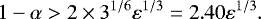 \begin{equation*} 1-\alpha>2\times3^{1/6}\varepsilon^{1/3}=2.40\varepsilon^{1/3}.\end{equation*}