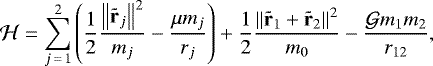 \begin{align*} \mathcal{H}=\sum_{j\,=\,1}^{2}\left(\frac{1}{2}\frac{\left\Vert{\tr_j}\right\Vert ^2}{m_j}-\frac{\mu m_j}{r_j}\right)&#x002B; \frac{1}{2}\frac{\left\Vert{\tr_1&#x002B;\tr_2}\right\Vert^2}{m_0}-\frac{\mathcal{G} m_1m_2}{r_{12}},\end{align*}