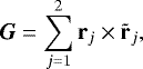 \begin{equation*} {\bm G}=\sum_{j=1}^{2}\r_j\times\tr_j, \end{equation*}