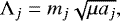 \begin{equation*} {\rm\Lambda}_j=m_j\sqrt{\mu a_j}, \end{equation*}